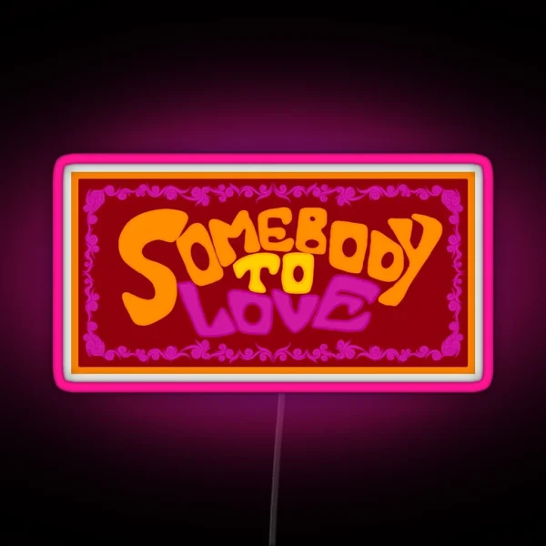 Somebody To Love RGB Neon Sign