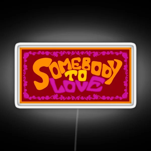 Somebody To Love RGB Neon Sign