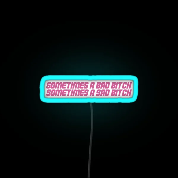 Sometimes A Bad Bitch Sometimes A Sad Bitch RGB Neon Sign