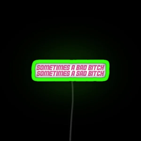 Sometimes A Bad Bitch Sometimes A Sad Bitch RGB Neon Sign