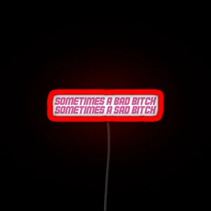 Sometimes A Bad Bitch Sometimes A Sad Bitch RGB Neon Sign