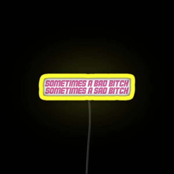 Sometimes A Bad Bitch Sometimes A Sad Bitch RGB Neon Sign