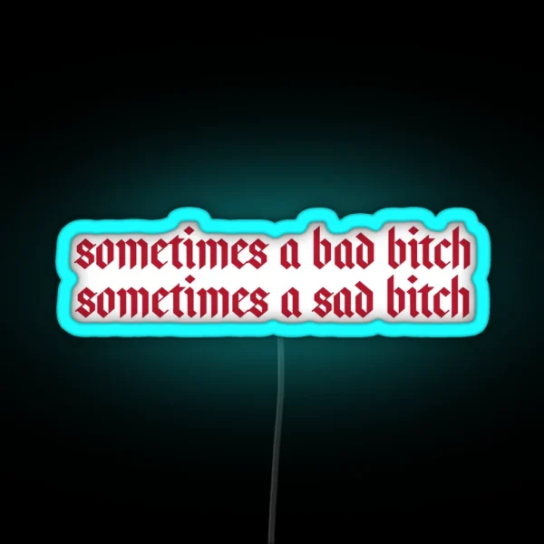 Sometimes A Bad Bitch Sometimes A Sad Bitch RGB Neon Sign