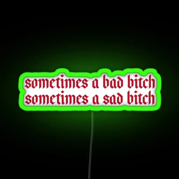 Sometimes A Bad Bitch Sometimes A Sad Bitch RGB Neon Sign