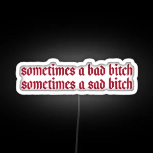 Sometimes A Bad Bitch Sometimes A Sad Bitch RGB Neon Sign