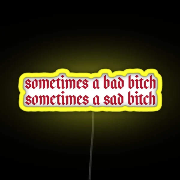 Sometimes A Bad Bitch Sometimes A Sad Bitch RGB Neon Sign