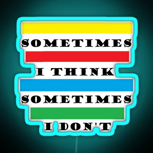 Sometimes I Think RGB Neon Sign