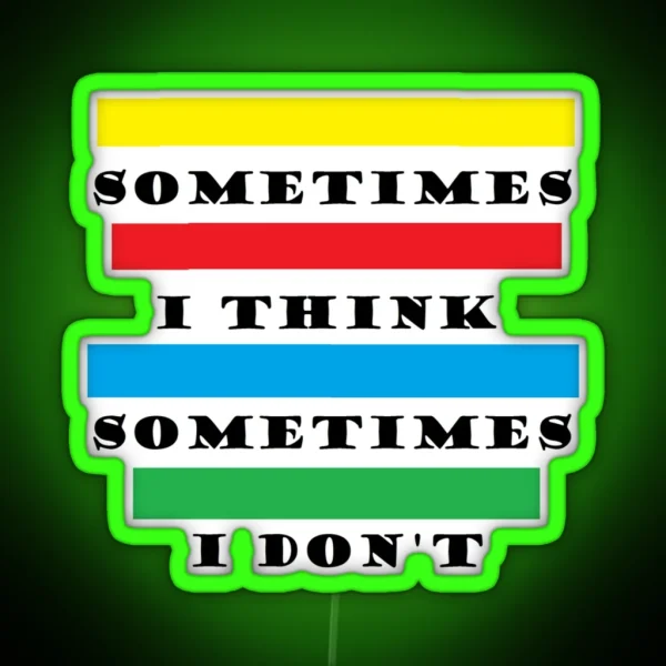 Sometimes I Think RGB Neon Sign