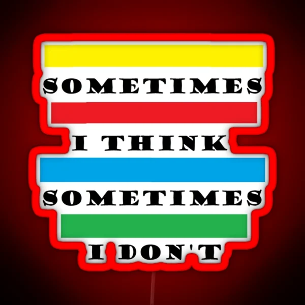Sometimes I Think RGB Neon Sign