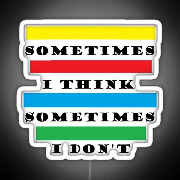 Sometimes I Think RGB Neon Sign