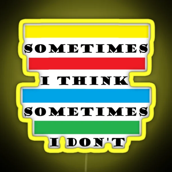 Sometimes I Think RGB Neon Sign