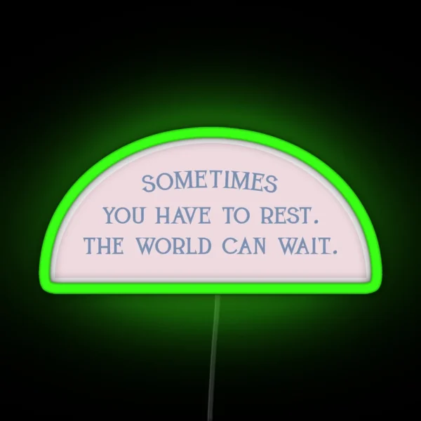 Sometimes You Have To Rest The World Can Wait RGB Neon Sign