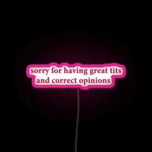 Sorry For Having Great Tits And Correct Opinions Funny RGB Neon Sign