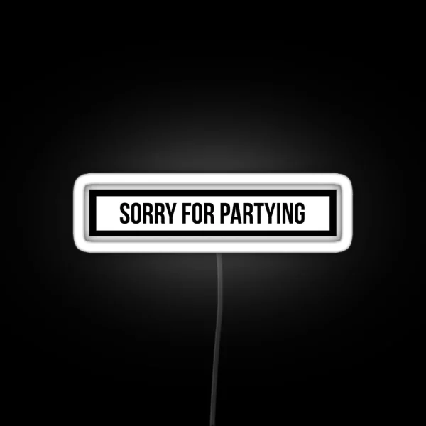 Sorry For Partying RGB Neon Sign