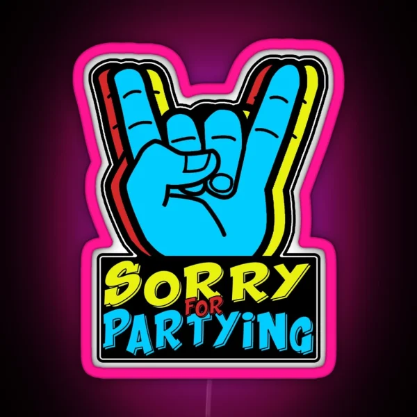 Sorry For Partying RGB Neon Sign
