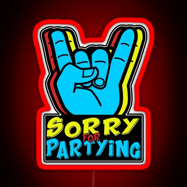 Sorry For Partying RGB Neon Sign