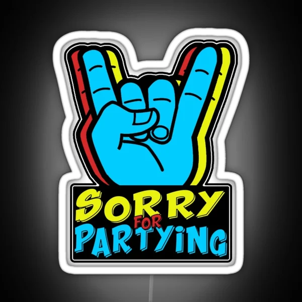 Sorry For Partying RGB Neon Sign