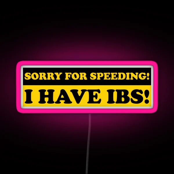 Sorry For Speeding I Have IBS Funny Gen Z Bumper RGB Neon Sign