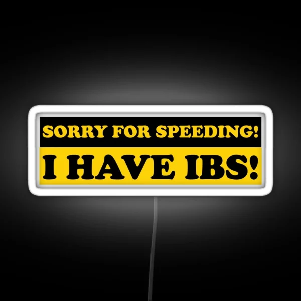 Sorry For Speeding I Have IBS Funny Gen Z Bumper RGB Neon Sign