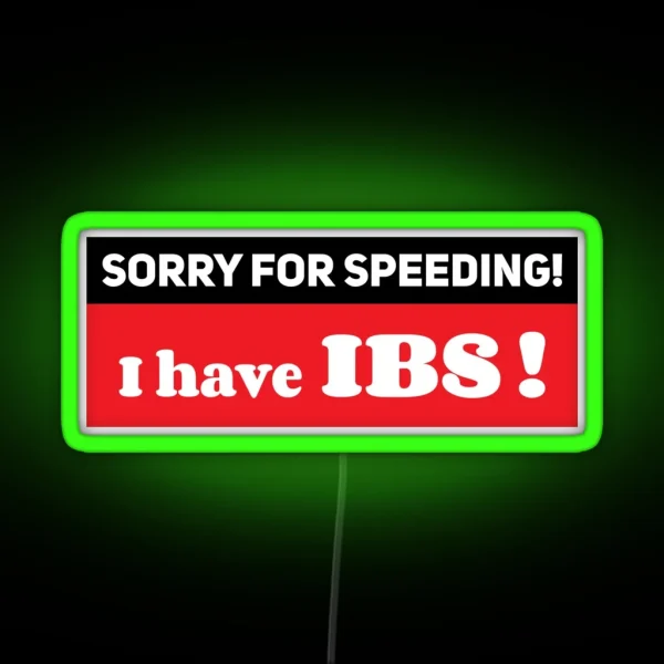 Sorry For Speeding I Have IBS Ibs Meme Funny Car Bumper RGB Neon Sign