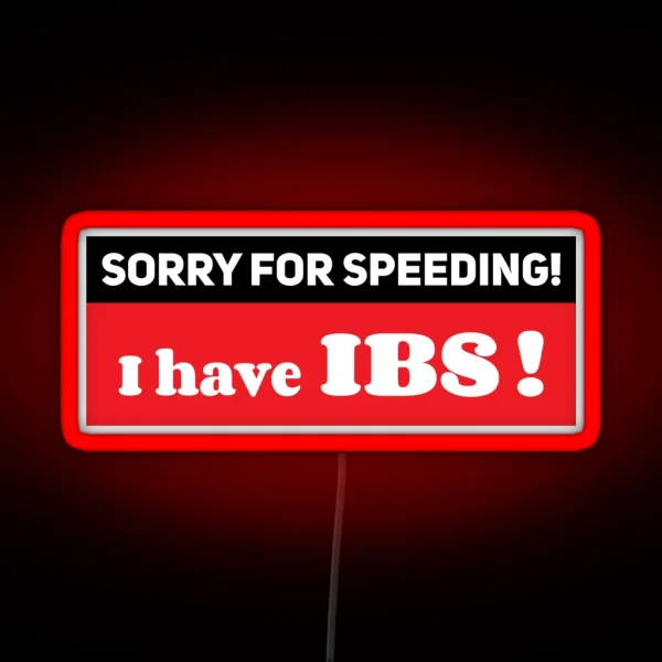 Sorry For Speeding I Have IBS Ibs Meme Funny Car Bumper RGB Neon Sign