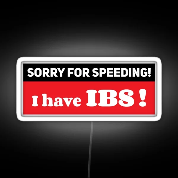 Sorry For Speeding I Have IBS Ibs Meme Funny Car Bumper RGB Neon Sign