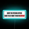 Sorry For Speeding I Have To Watch Wipeout Neon Sign