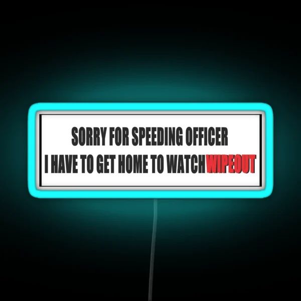 Sorry For Speeding I Have To Watch Wipeout RGB Neon Sign