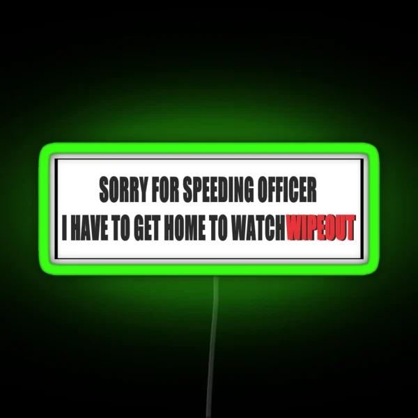 Sorry For Speeding I Have To Watch Wipeout RGB Neon Sign