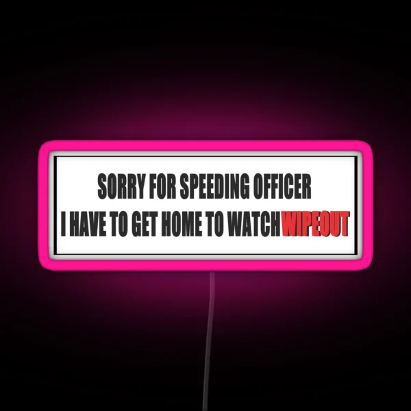 Sorry For Speeding I Have To Watch Wipeout RGB Neon Sign