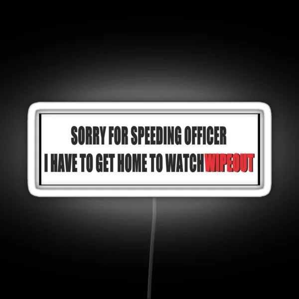 Sorry For Speeding I Have To Watch Wipeout RGB Neon Sign
