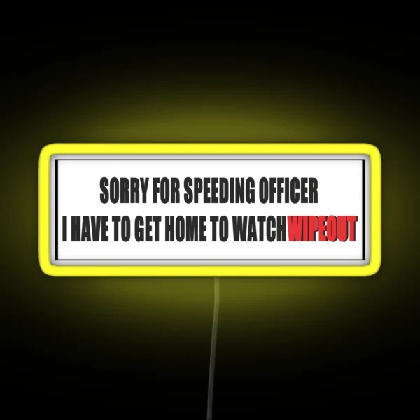 Sorry For Speeding I Have To Watch Wipeout RGB Neon Sign