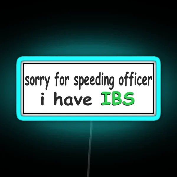 Sorry For Speeding Officer I Have Ibs Bumper Led RGB Neon Sign