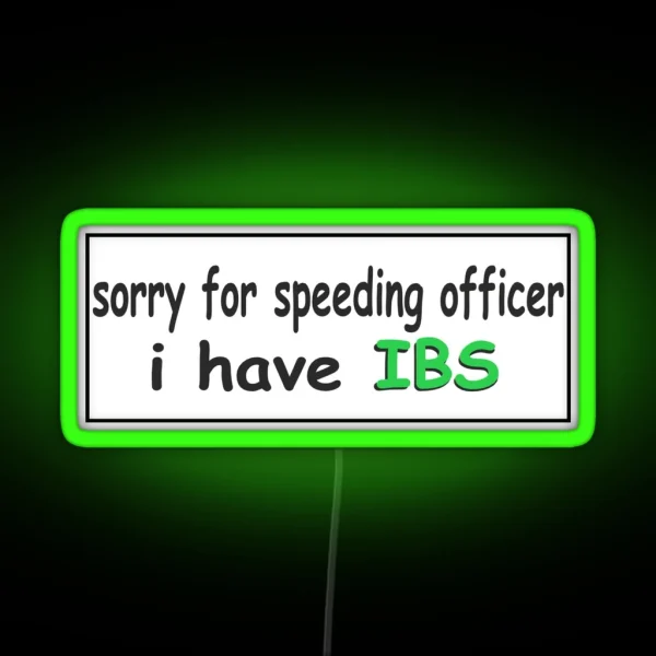 Sorry For Speeding Officer I Have Ibs Bumper Led RGB Neon Sign