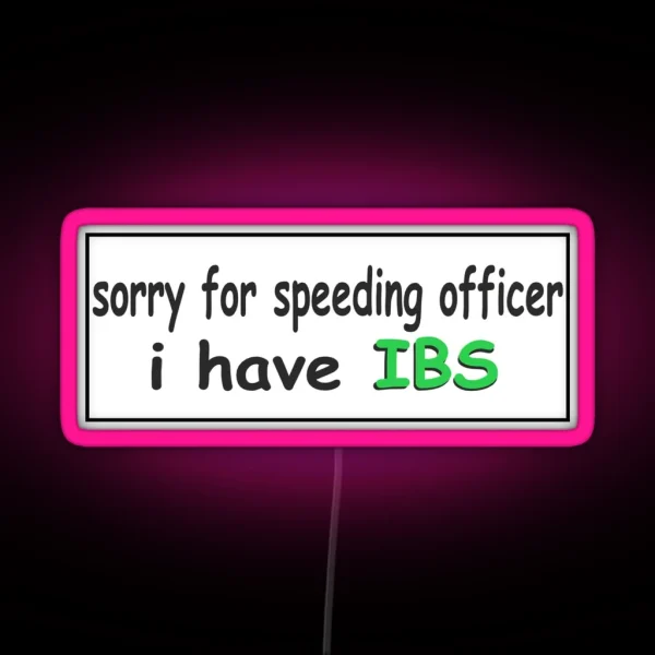 Sorry For Speeding Officer I Have Ibs Bumper Led RGB Neon Sign
