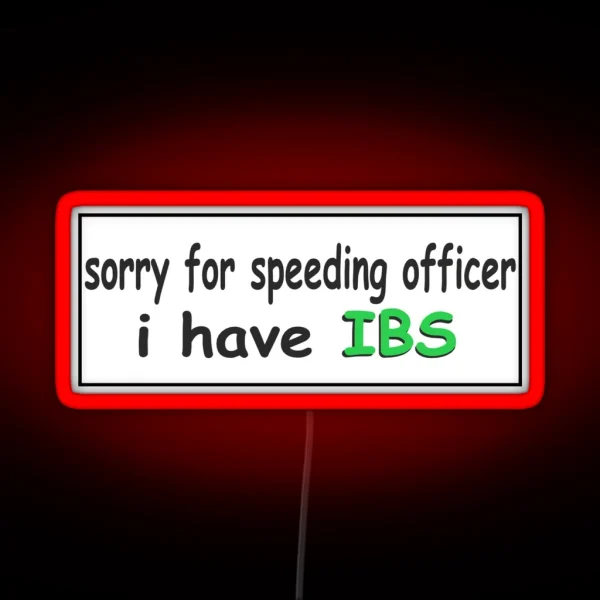 Sorry For Speeding Officer I Have Ibs Bumper Led RGB Neon Sign
