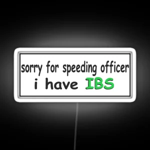 Sorry For Speeding Officer I Have Ibs Bumper Led RGB Neon Sign