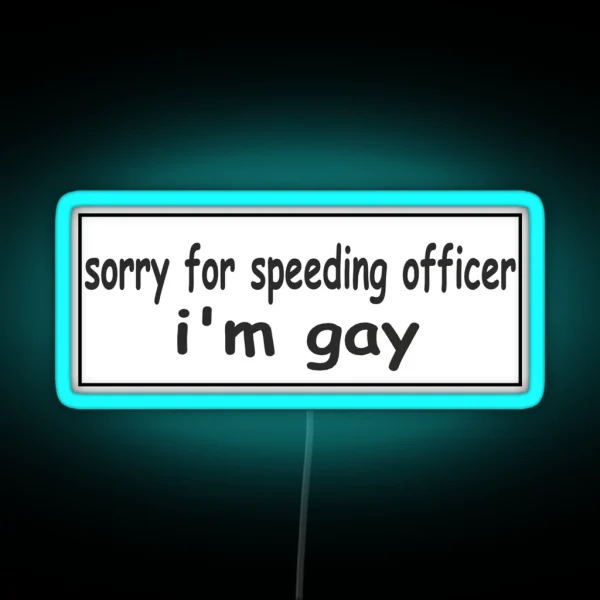 Sorry For Speeding Officer I M Gay Bumper Led RGB Neon Sign