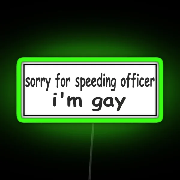 Sorry For Speeding Officer I M Gay Bumper Led RGB Neon Sign