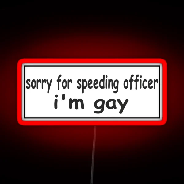 Sorry For Speeding Officer I M Gay Bumper Led RGB Neon Sign