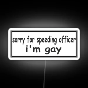 Sorry For Speeding Officer I M Gay Bumper Led RGB Neon Sign