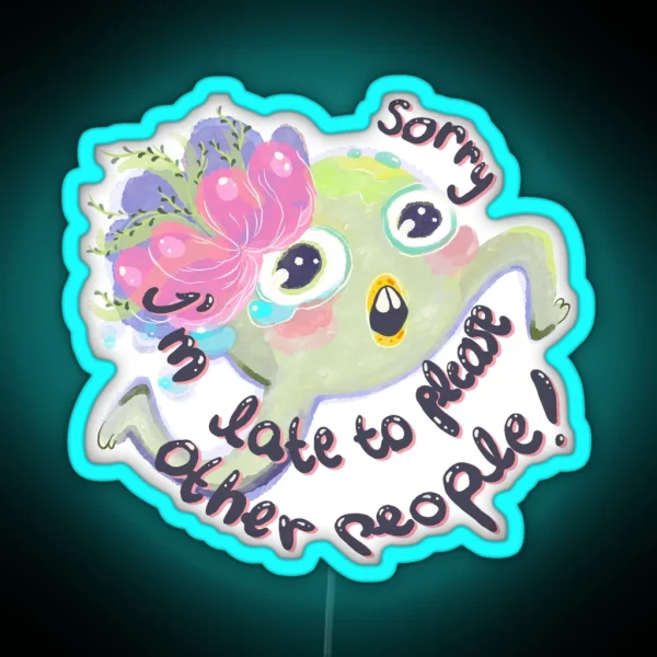 Sorry I Am Late To Please Other People RGB Neon Sign