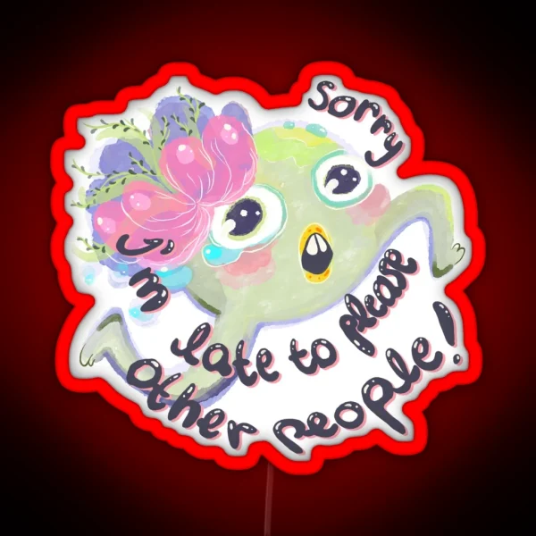 Sorry I Am Late To Please Other People RGB Neon Sign