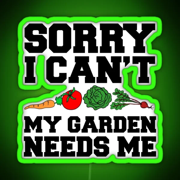 Sorry I Can T Garden Needs Me RGB Neon Sign