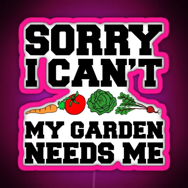 Sorry I Can T Garden Needs Me RGB Neon Sign
