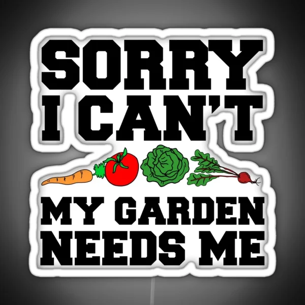 Sorry I Can T Garden Needs Me RGB Neon Sign