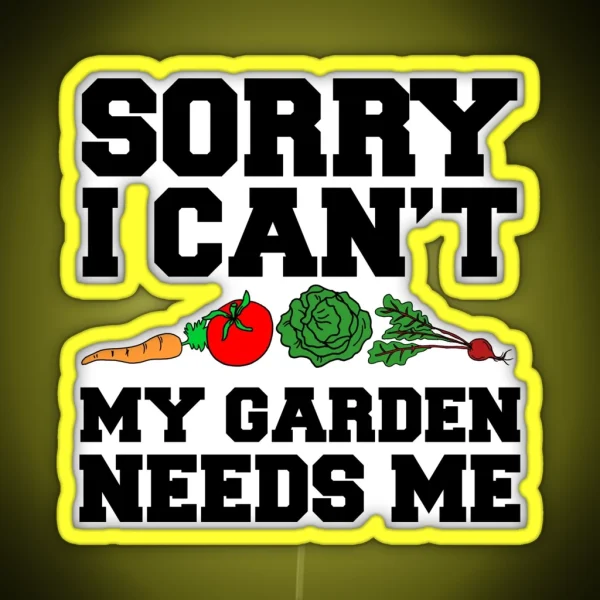 Sorry I Can T Garden Needs Me RGB Neon Sign