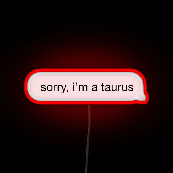 Sorry I M A Taurus Pink Text RGB Neon Sign