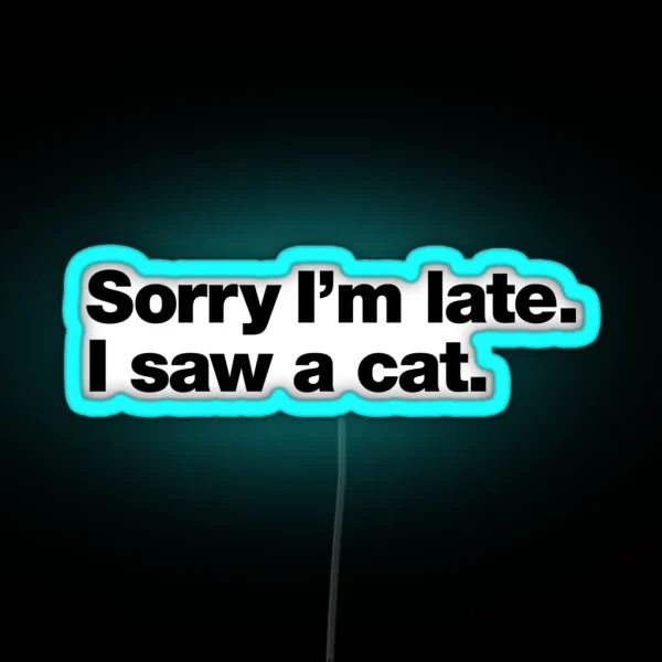 Sorry I M Late I Saw A Cat RGB Neon Sign