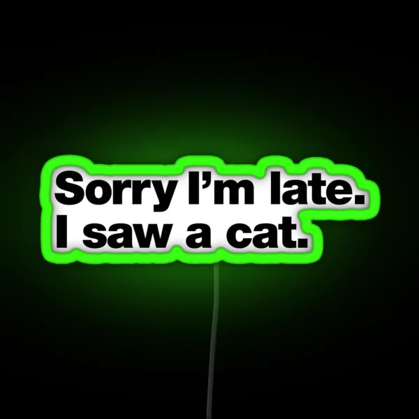 Sorry I M Late I Saw A Cat RGB Neon Sign